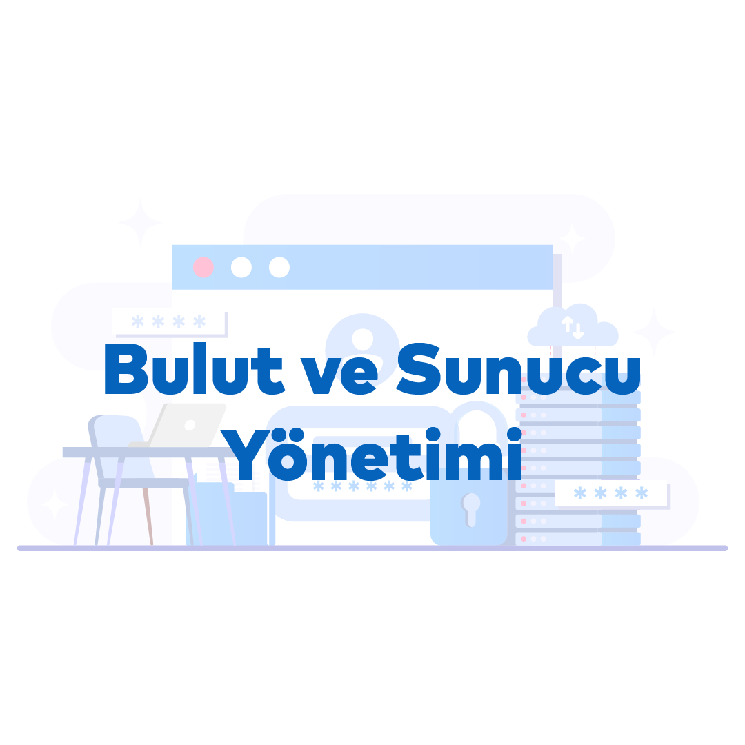 Bulut ve Sunucu Yönetimi