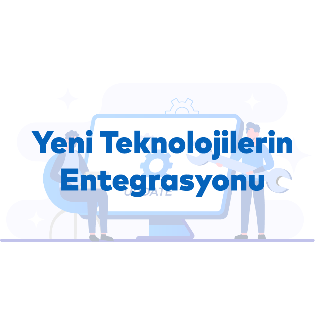 Yeni Teknolojilerin Entegrasyonu